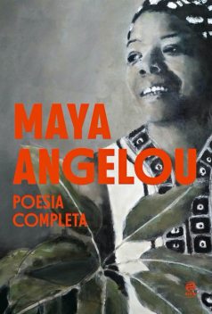 Maya Angelou - Poesia Completa, Maya Angelou