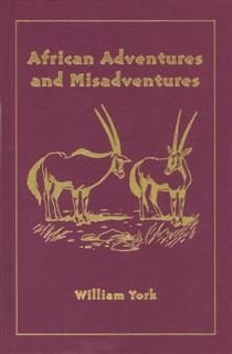 African Adventures and Misadventures, William York