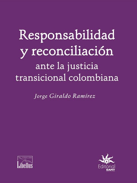 Responsabilidad y reconciliación ante la justicia transicional colombiana, Jorge Giraldo Ramírez