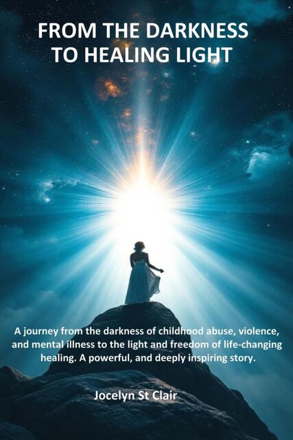 From the Darkness To Healing Light, Jocelyn St Clair