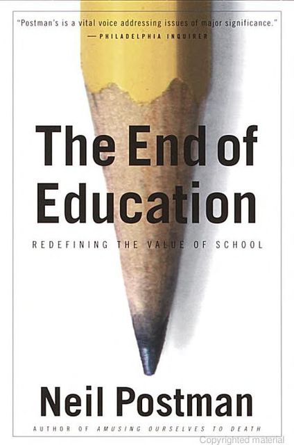 The End of Education: Redefining the Value of School, Neil Postman