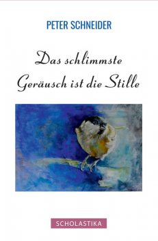 Das schlimmste Geräusch ist die Stille, Peter Schneider