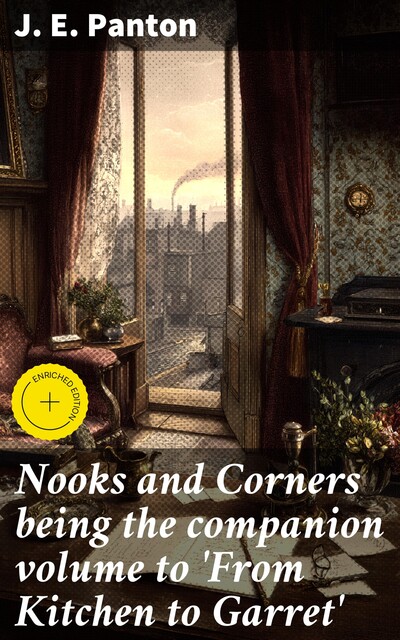 Nooks and Corners being the companion volume to 'From Kitchen to Garret, J.E. Panton