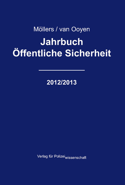 Jahrbuch Öffentliche Sicherheit – 2012/2013, Martin H.W. Möllers, Robert Chr. van Ooyen