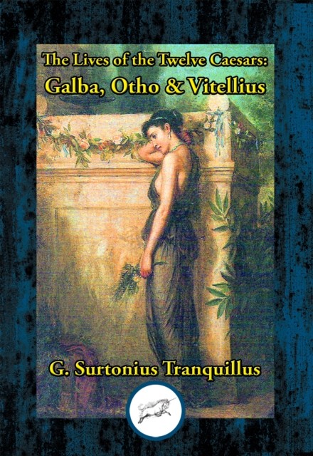Lives of the Twelve Caesars: Galba, Otho, Vitellius, G.Suetonius Tranquillus