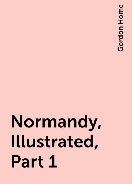 Normandy, Illustrated, Part 1, Gordon Home