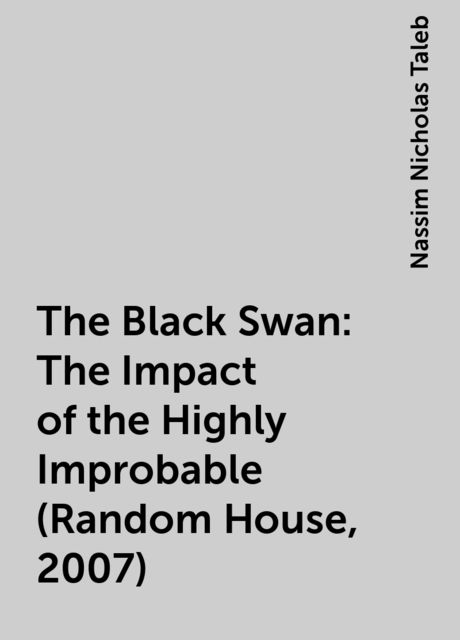 The Black Swan: The Impact of the Highly Improbable (Random House, 2007), Nassim Nicholas Taleb