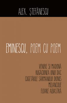 Eminescu, poem cu poem. Venere și Madona, Rugăciunea unui dac, Cugetările sărmanului Dionis, Melancolie, Floare albastră, Ștefănescu Alex.