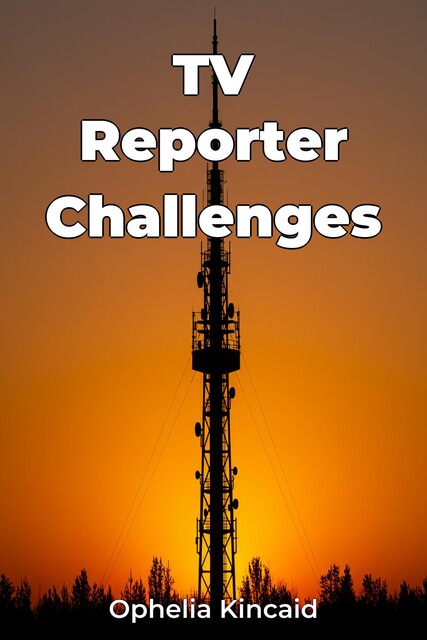 TV Reporter Challenges, Ophelia Kincaid