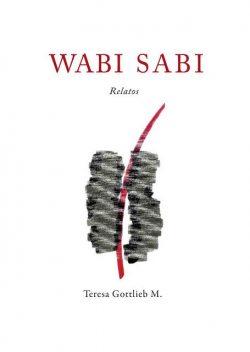 Wabi Sabi, Relatos, Teresa Gottlieb