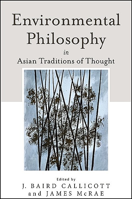Environmental Philosophy in Asian Traditions of Thought, James McRae, J. Baird Callicott