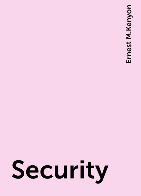 Security, Ernest M.Kenyon