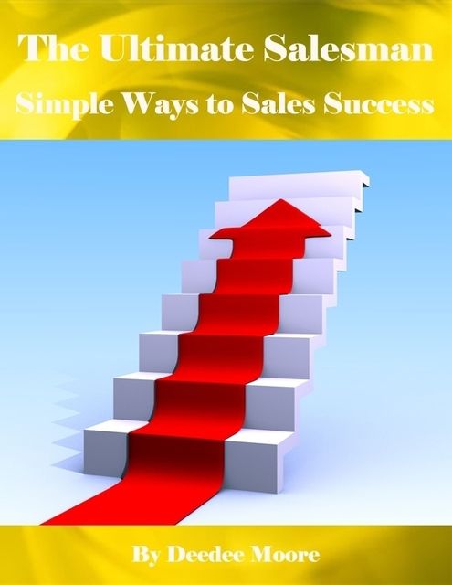 The Ultimate Salesman – Simple Ways to Sales Success, DeeDee Moore
