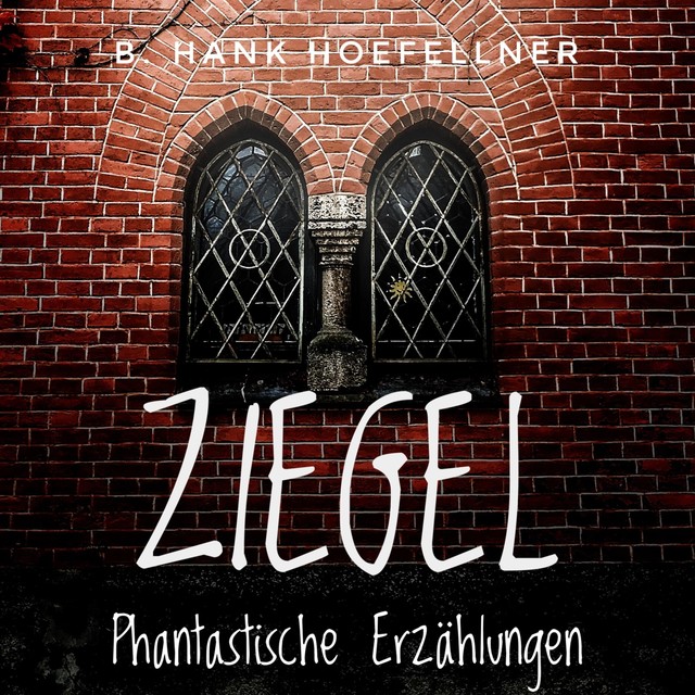 Ziegel – Phantastische Kurzgeschichten, B. Hank Hoefellner