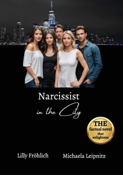 Narcissist in the City – A humorous non-fiction novel about narcissism and toxic relationships, based on true events with practical solutions to free yourself from narcissistic abuse, Lilly Fröhlich, Michaela Leipnitz