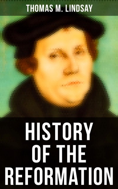 History of the Reformation, Thomas M.Lindsay