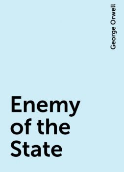 Enemy of the State, George Orwell