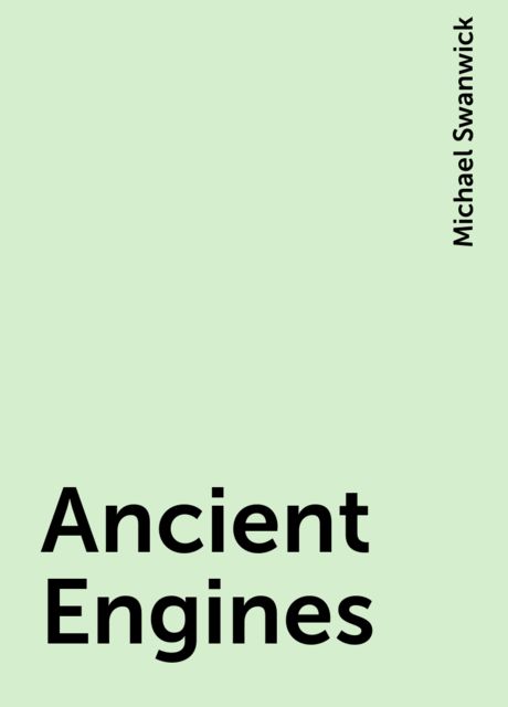 Ancient Engines, Michael Swanwick