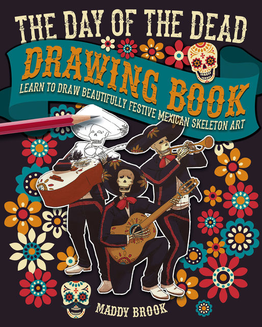 The Day of the Dead Drawing Book, Maddy Brook