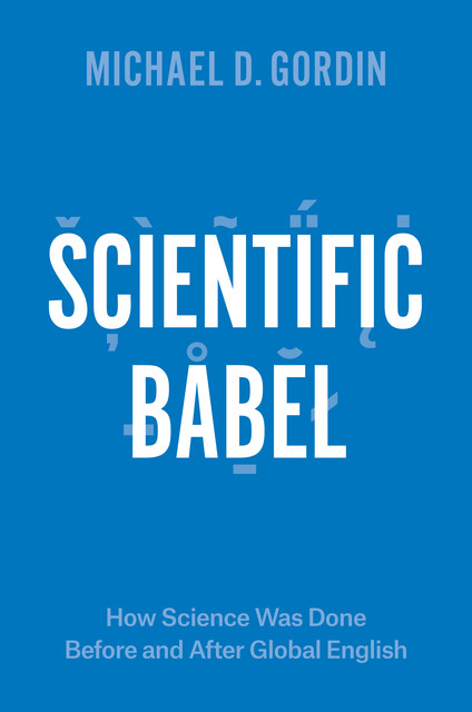 Scientific Babel, Michael Gordin