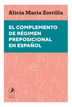 El complemento de régimen preposicional en español, Alicia María Zorrilla