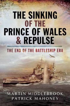 The Sinking of the Prince of Wales & Repulse, Martin Middlebrook, Patrick Mahoney