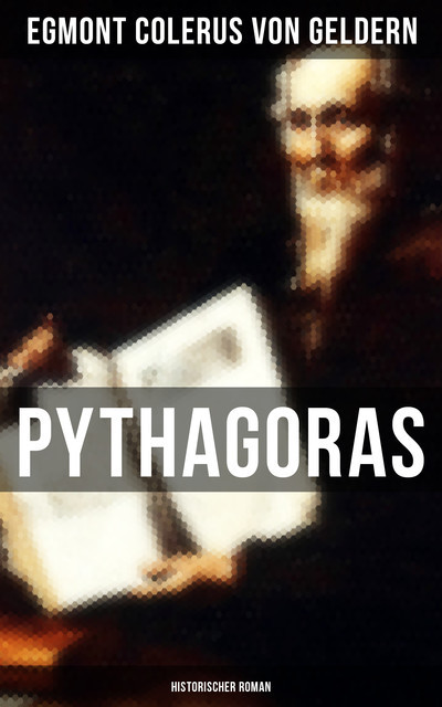 Pythagoras: Historischer Roman, Egmont Colerus von Geldern