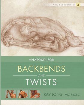 Anatomy for Backbends and Twists, Ray Long