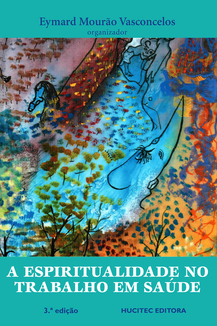 A espiritualidade no trabalho em saúde, Faustino Teixeira, Alexandre Brasil Fonseca, Eduardo Mourão Vasconcelos, Elizabeth de Leone Monteiro Smeke, Eymard Mourão Vasconcelos, Julio Alberto Wong-Un, Maria Amélia Medeiros Mano, Regis de Morais, Thiago Barros da Silva, Victor Vincent Valla