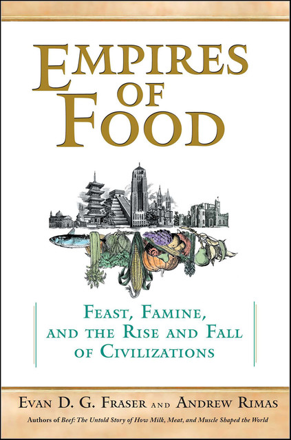 Empires of Food, Andrew Rimas, Evan Fraser