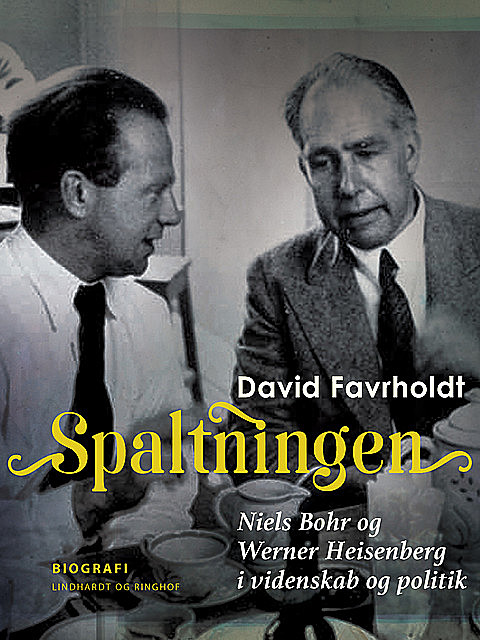 Spaltningen. Niels Bohr og Werner Heisenberg i videnskab og politik, David Favrholdt