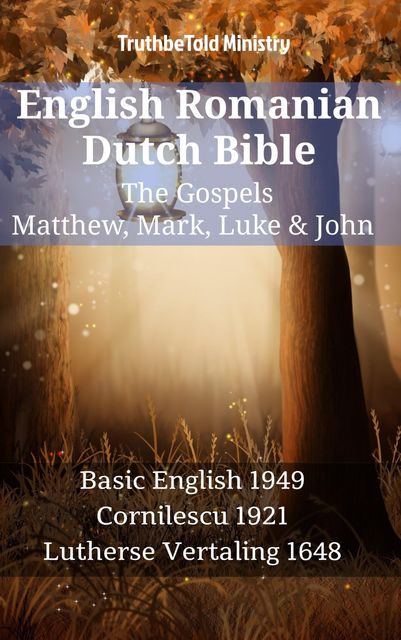 English Romanian Dutch Bible – The Gospels – Matthew, Mark, Luke & John, Truthbetold Ministry