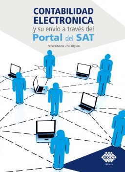 Contabilidad electrónica y su envío a través del Portal del SAT 2017, José Pérez Chávez, Raymundo Fol Olguín