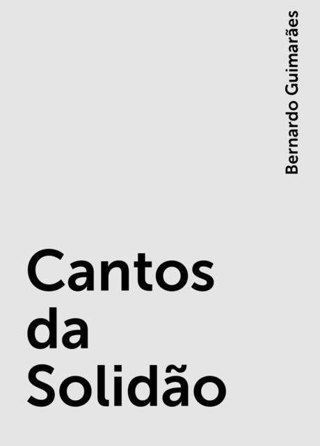Cantos da Solidão, Bernardo Guimarães