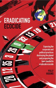 Eradicating Ecocide, Polly Higgins