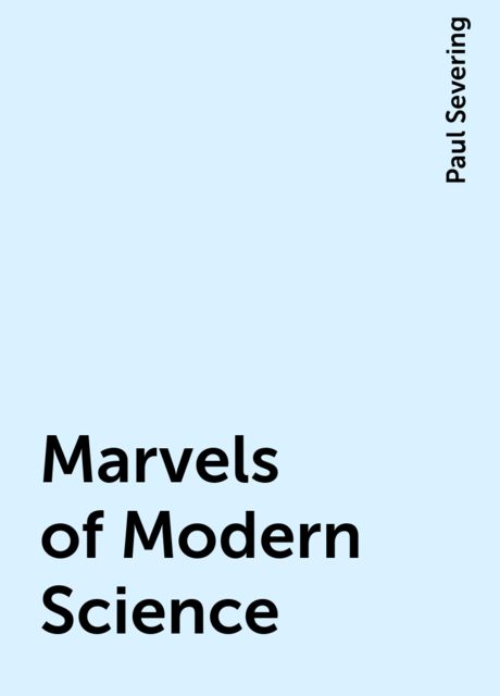 Marvels of Modern Science, Paul Severing