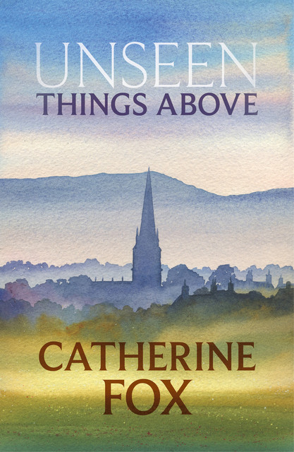 Unseen Things Above, Catherine Fox