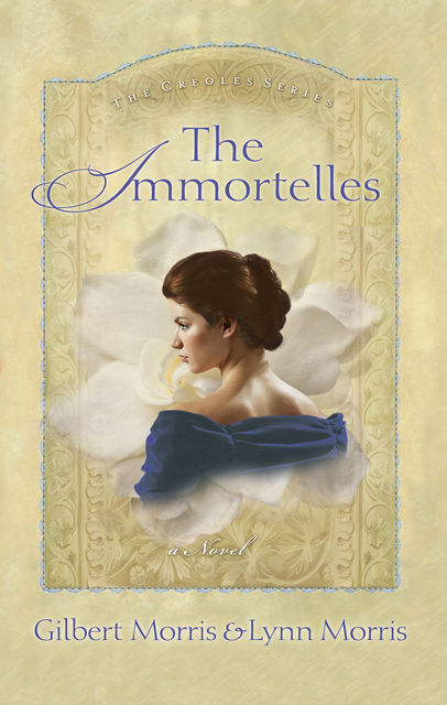 The Immortelles, Gilbert Morris, Lynn Morris