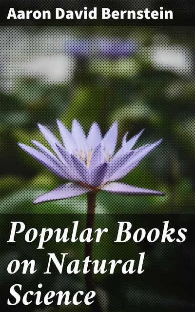 Popular Books on Natural Science, Aaron David Bernstein