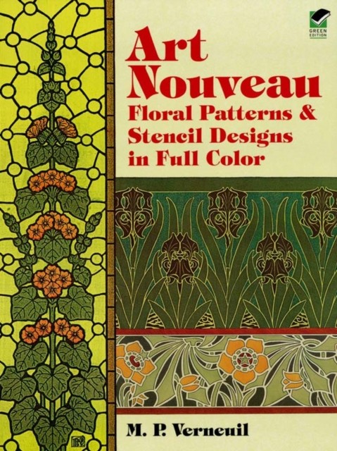 Art Nouveau Floral Patterns and Stencil Designs in Full Color, M.P.Verneuil