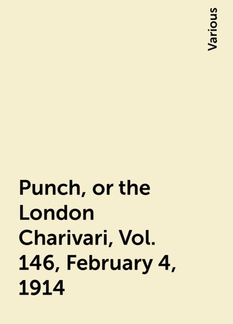 Punch, or the London Charivari, Vol. 146, February 4, 1914, Various