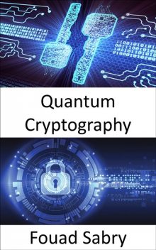 Quantum Cryptography, Fouad Sabry
