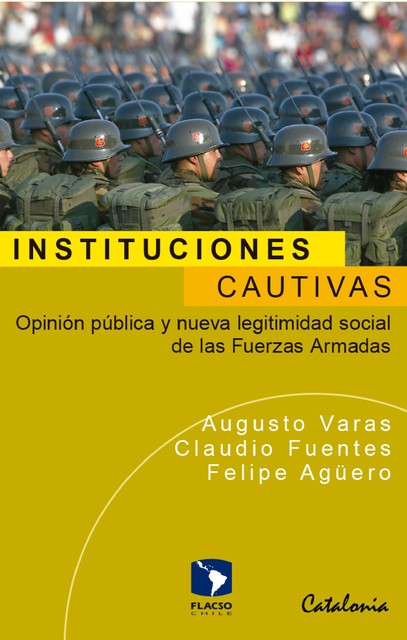 Instituciones cautivas, Claudio Fuentes, Augusto Varas, Felipe Agüero