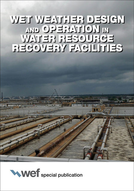 Wet Weather Design and Operation in Water Resource Recovery Facilities, Water Environment Federation