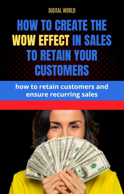 How to create the WOW effect on sales to retain your customers, Digital World