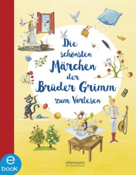 Die schönsten Märchen der Brüder Grimm zum Vorlesen, Wilhelm Grimm, Jakob Ludwig Karl Grimm