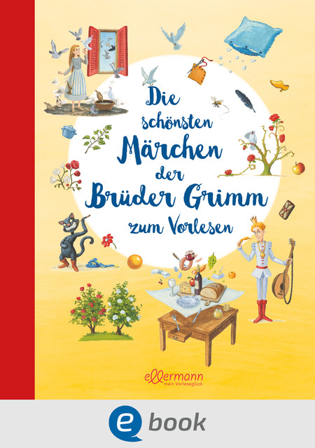 Die schönsten Märchen der Brüder Grimm zum Vorlesen, Wilhelm Grimm, Jakob Ludwig Karl Grimm