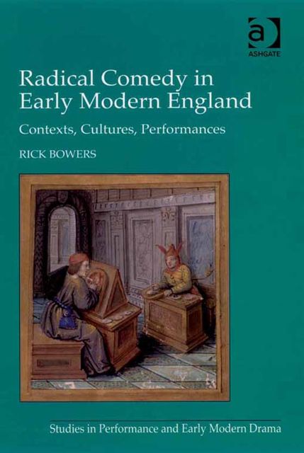 Radical Comedy in Early Modern England, Rick Bowers