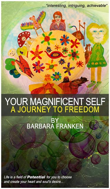 Your Magnificent Self… A Journey to Freedom, Barbara Franken