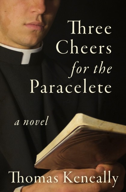 Three Cheers for the Paraclete, Thomas Keneally